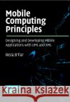 Mobile Computing Principles: Designing and Developing Mobile Applications with UML and XML B'Far, Reza 9780521817332 Cambridge University Press