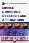 Mobile Computing Research & Applications Kevin Y Chen, H K Lee 9781607411017 Nova Science Publishers Inc