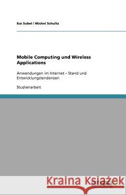 Mobile Computing und Wireless Applications Kai Subel Michel Schultz 9783640732920 Grin Verlag - książka