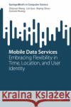 Mobile Data Services: Embracing Flexibility in Time, Location, and User Identity Zhiyuan Wang Lin Gao Biying Shou 9789819513420 Springer