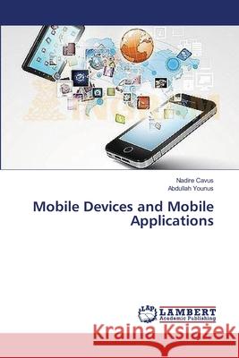 Mobile Devices and Mobile Applications Nadire Cavus, Abdullah Younus 9783659492693 LAP Lambert Academic Publishing - książka