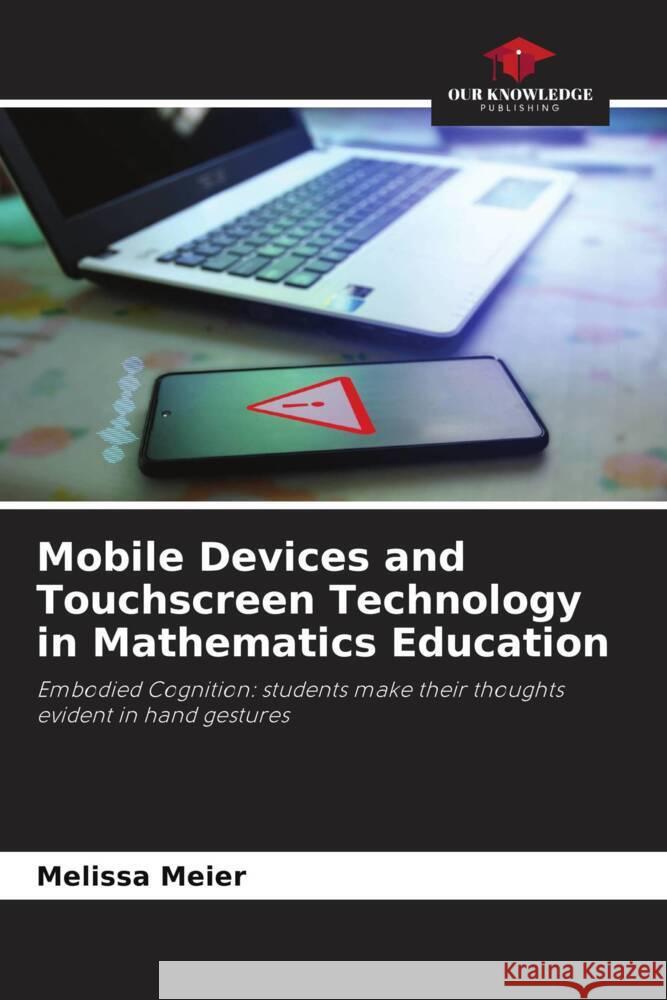 Mobile Devices and Touchscreen Technology in Mathematics Education Melissa Meier 9786207317400 Our Knowledge Publishing - książka
