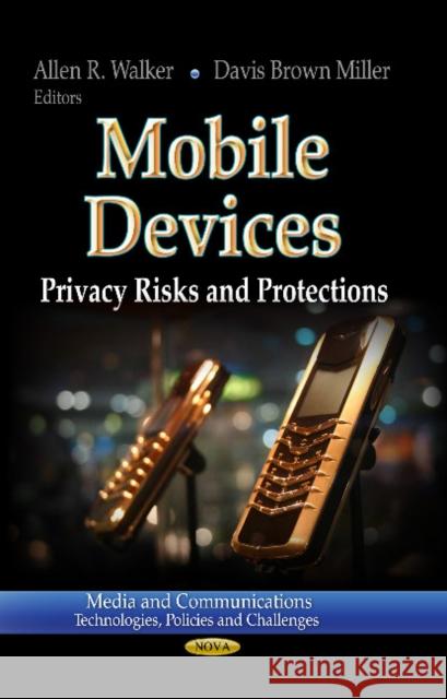 Mobile Devices: Privacy Risks & Protections Allen R Walker, Davis Brown Miller 9781626183049 Nova Science Publishers Inc - książka