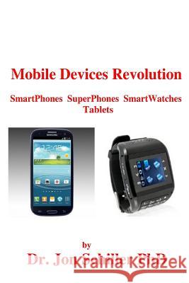 Mobile Devices Revolution SmartPhones SuperPhones SmartWatches Tablets Schiller Phd, Jon 9781482379570 Createspace - książka