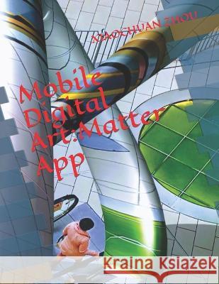 Mobile Digital Art: Matter App Xiaochuan Zhou 9798355994907 Independently Published - książka