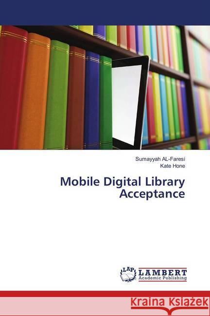 Mobile Digital Library Acceptance AL-Faresi, Sumayyah; Hone, Kate 9786137339909 LAP Lambert Academic Publishing - książka