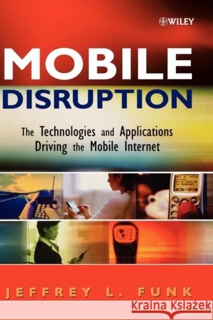 Mobile Disruption: The Technologies and Applications That Are Driving the Mobile Internet Funk, Jeffrey L. 9780471511229 Wiley-Interscience - książka