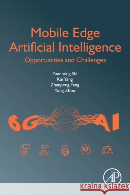 Mobile Edge Artificial Intelligence: Opportunities and Challenges Yuanming Shi Kai Yang Zhanpeng Yang 9780128238172 Academic Press - książka