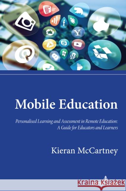Mobile Education: Personalised Learning and Assessment in Remote Education: A Guide for Educators and Learners Kieran McCartney 9781789979459 Peter Lang Ltd, International Academic Publis - książka