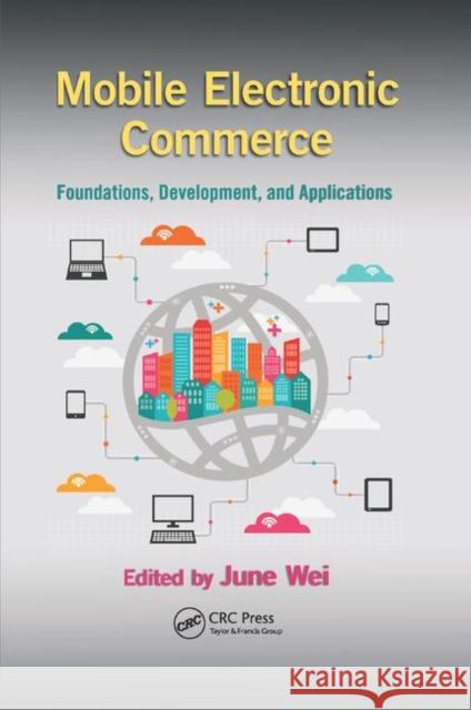 Mobile Electronic Commerce: Foundations, Development, and Applications June Wei 9780367378141 CRC Press - książka