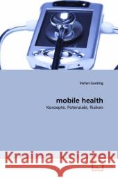 mobile health : Konzepte, Potenziale, Risiken Garding, Stefan 9783639296068 VDM Verlag Dr. Müller - książka