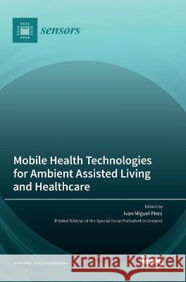 Mobile Health Technologies for Ambient Assisted Living and Healthcare Ivan Miguel Pires 9783036570266 Mdpi AG - książka