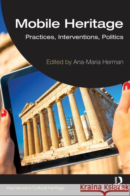 Mobile Heritage: Practices, Interventions, Politics Ana-Maria Herman 9781032509181 Routledge - książka