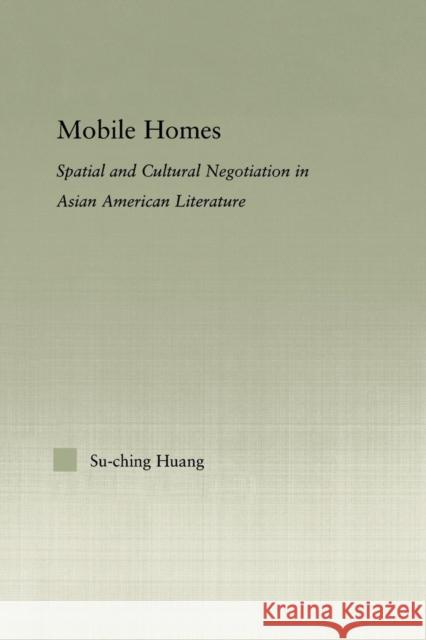 Mobile Homes: Spatial and Cultural Negotiation in Asian American Literature Huang, Su-Ching 9780415650205 Routledge - książka