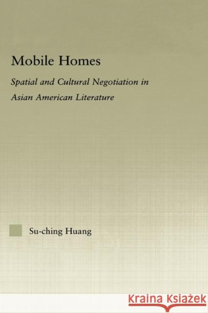 Mobile Homes: Spatial and Cultural Negotiation in Asian American Literature Huang, Su-Ching 9780415975872 Routledge - książka