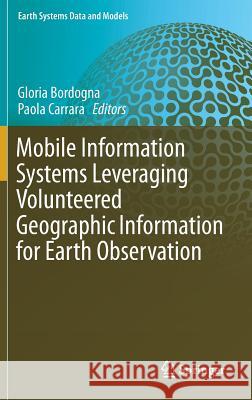 Mobile Information Systems Leveraging Volunteered Geographic Information for Earth Observation Gloria Bordogna Paola Carrara 9783319708775 Springer - książka