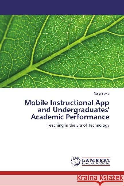 Mobile Instructional App and Undergraduates' Academic Performance : Teaching in the Era of Technology Bawa, Nura 9783659789878 LAP Lambert Academic Publishing - książka