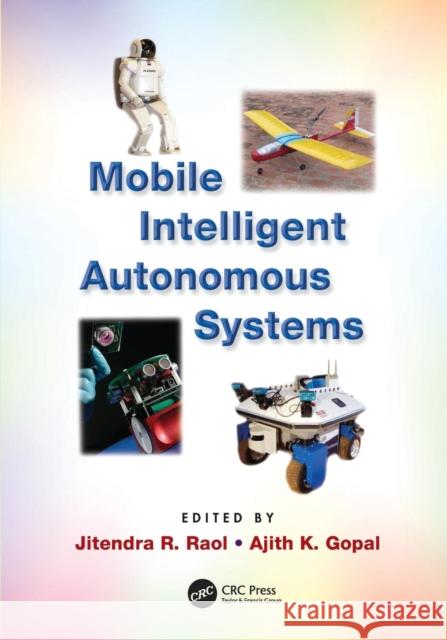 Mobile Intelligent Autonomous Systems Jitendra R. Raol Ajith K. Gopal 9781138072459 CRC Press - książka