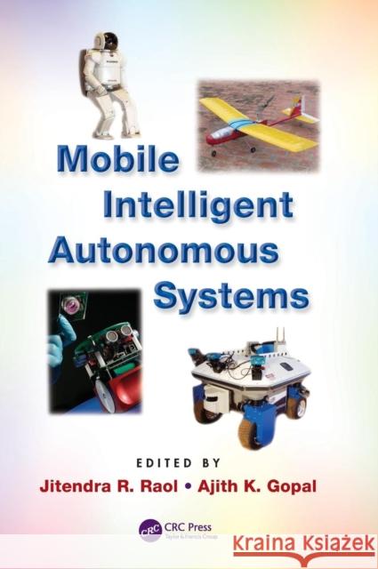 Mobile Intelligent Autonomous Systems Jitendra R. Raol Ajith Gopal 9781439863008 CRC Press - książka