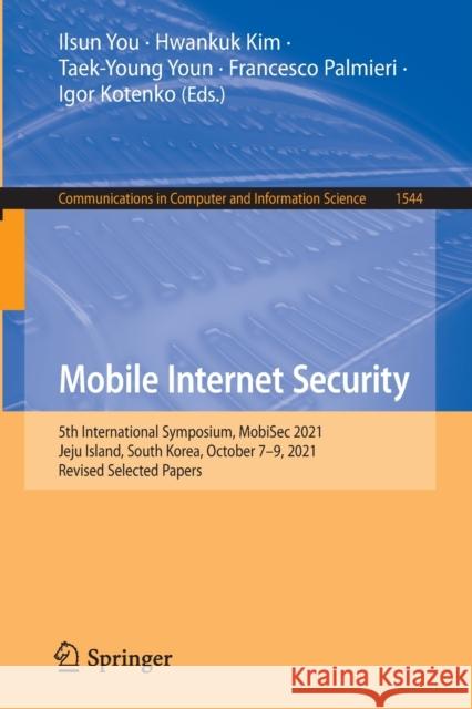 Mobile Internet Security: 5th International Symposium, Mobisec 2021, Jeju Island, South Korea, October 7-9, 2021, Revised Selected Papers You, Ilsun 9789811695759 Springer Singapore - książka