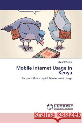 Mobile Internet Usage In Kenya : Factors Influencing Mobile Internet Usage Wafula, Edward 9783846599921 LAP Lambert Academic Publishing - książka