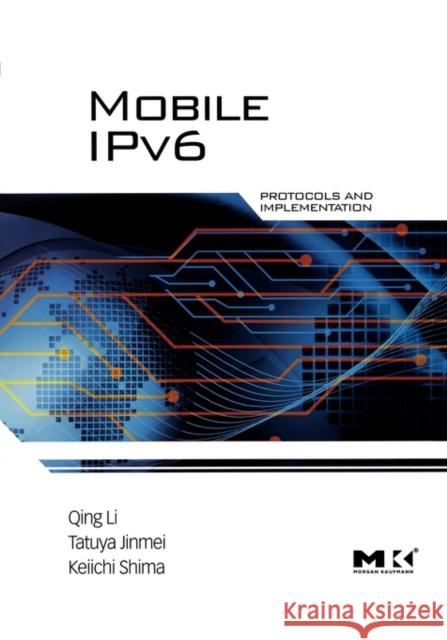 Mobile Ipv6: Protocols and Implementation Li, Qing 9780123750754 ELSEVIER SCIENCE & TECHNOLOGY - książka