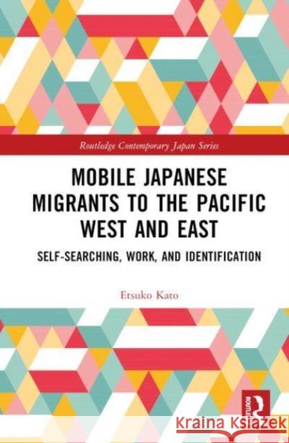 Mobile Japanese Migrants to the Pacific West and East Etsuko Kato 9781032539645 Taylor & Francis Ltd - książka
