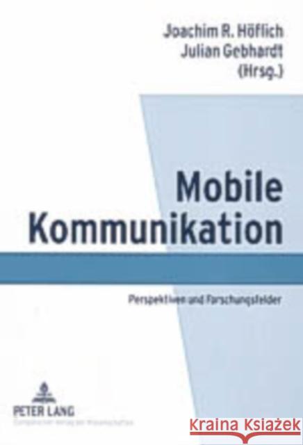 Mobile Kommunikation: Perspektiven Und Forschungsfelder Höflich, Joachim 9783631515426 Lang, Peter, Gmbh, Internationaler Verlag Der - książka