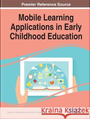 Mobile Learning Applications in Early Childhood Education Stamatios Papadakis Michail Kalogiannakis  9781799814863 Business Science Reference - książka