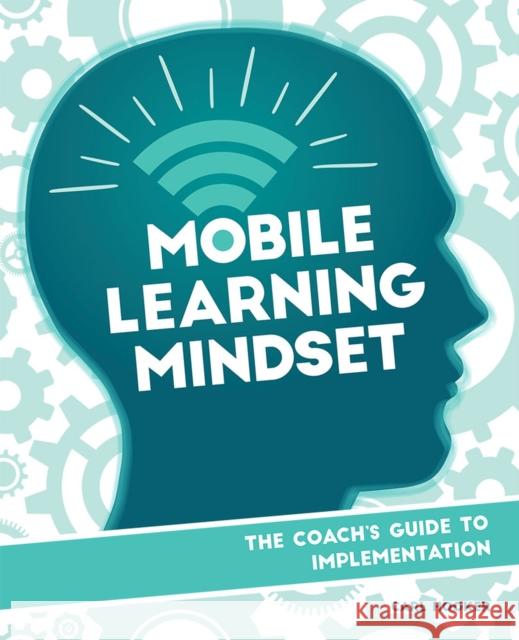 Mobile Learning Mindset: The Coach's Guide to Implementation Carl Hooker 9781564843753 ISTE - książka