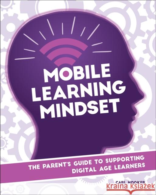 Mobile Learning Mindset: The Parent's Guide to Supporting Digital Age Learners Hooker, Carl 9781564843968 International Society for Technology in Educa - książka