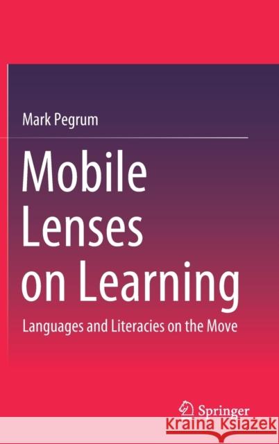 Mobile Lenses on Learning: Languages and Literacies on the Move Pegrum, Mark 9789811512391 Springer - książka