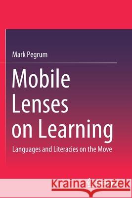 Mobile Lenses on Learning: Languages and Literacies on the Move Mark Pegrum 9789811512421 Springer - książka