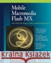 Mobile Macromedia Flash MX: With Flash Remoting & Flash Communication Server Yeung, Alan 9780072226454 McGraw-Hill/Osborne Media