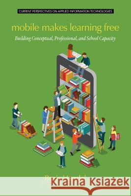 Mobile Makes Learning Free: Building Conceptual, Professional and School Capacity Boris Handal 9781681232836 Information Age Publishing - książka