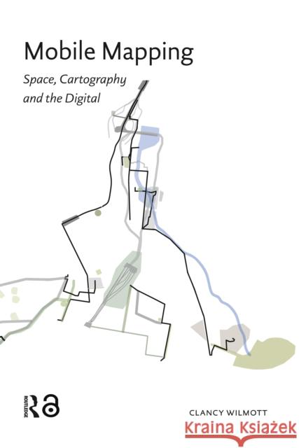 Mobile Mapping: Space, Cartography and the Digital Clancy Wilmott 9781041182955 Routledge - książka