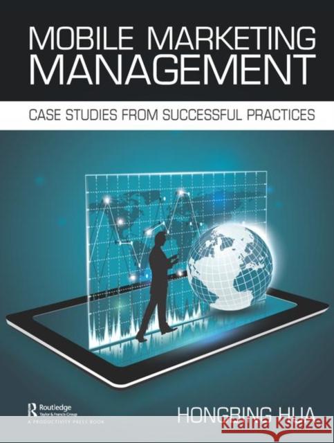 Mobile Marketing Management: Case Studies from Successful Practices Hongbing Hua 9780367141059 Productivity Press - książka