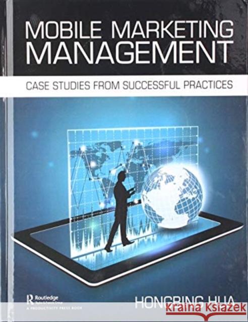 Mobile Marketing Management: Case Studies from Successful Practices Hongbing Hua 9780367142469 Productivity Press - książka