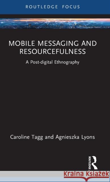 Mobile Messaging and Resourcefulness: A Post-Digital Ethnography  9780367143541 Routledge - książka