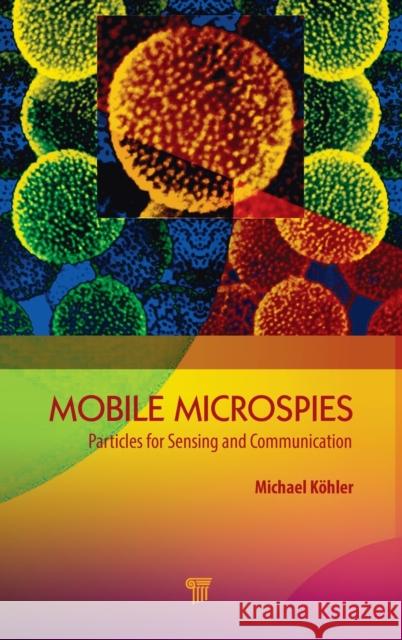 Mobile Microspies: Particles for Sensing and Communication Johann Michael Koehler 9789814800143 Pan Stanford Publishing - książka