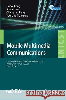 Mobile Multimedia Communications: 14th Eai International Conference, Mobimedia 2021, Virtual Event, July 23-25, 2021, Proceedings Xiong, Jinbo 9783030898137 Springer - książka