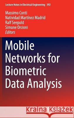 Mobile Networks for Biometric Data Analysis Massimo Conti Natividad Martine Ralf Seepold 9783319396989 Springer - książka