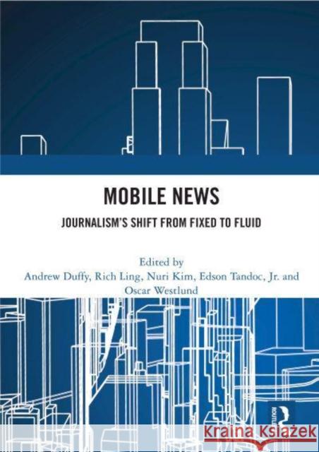 Mobile News: Journalism's Shift from Fixed to Fluid Andrew Duffy Rich Ling Nuri Kim 9780367566364 Routledge - książka