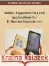 Mobile Opportunities and Applications for E-Service Innovations Ada Scupola 9781466626546 Information Science Reference