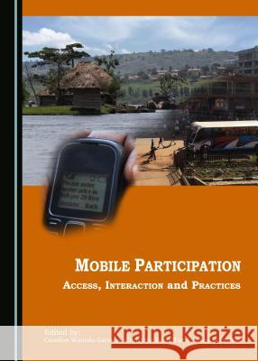Mobile Participation: Access, Interaction and Practices Christelle Scharff, Caroline Wamala-Larsson 9781443880640 Cambridge Scholars Publishing (RJ) - książka