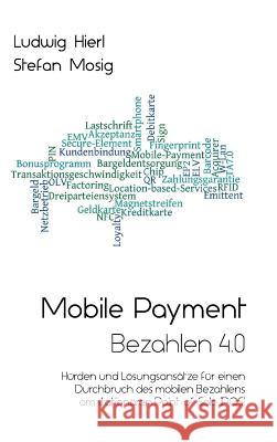 Mobile Payment - Bezahlen 4.0 Ludwig Hierl, Stefan Mosig 9783734509025 Tredition Gmbh - książka