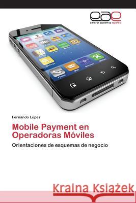 Mobile Payment en Operadoras Móviles Lopez Fernando 9783659098215 Editorial Academica Espanola - książka