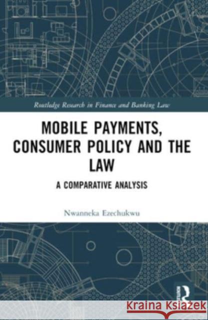 Mobile Payments, Consumer Policy, and the Law: A Comparative Analysis Nwanneka Ezechukwu 9781032454450 Routledge - książka