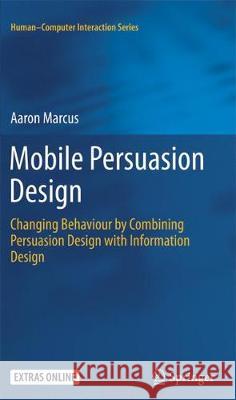 Mobile Persuasion Design: Changing Behaviour by Combining Persuasion Design with Information Design Marcus, Aaron 9781447169871 Springer - książka