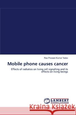 Mobile phone causes cancer Kumar Yadav, Rao Praveen 9783659119705 LAP Lambert Academic Publishing - książka